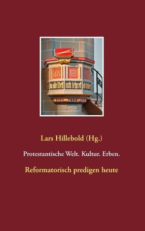 Protestantische Welt. Kultur. Erben von Becker,  Martin, Gebhardt,  Rüdiger, Hillebold,  Lars, Jung,  Volker, Thies-Lomb,  Astrid, Wienold-Hocke,  Katrin