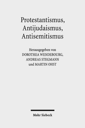 Protestantismus, Antijudaismus, Antisemitismus von Ohst,  Martin, Stegmann,  Andreas, Wendebourg,  Dorothea