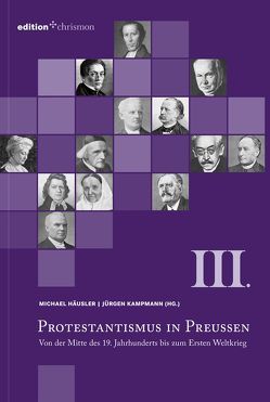 Protestantismus in Preußen / Von der Mitte des 19. Jahrhunderts bis zum Ersten Weltkrieg von Häusler,  Michael, Kampmann,  Jürgen