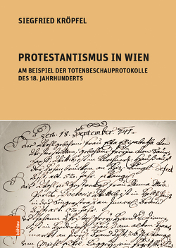 Protestantismus in Wien am Beispiel der Totenbeschauprotokolle des 18. Jahrhunderts von Kröpfel,  Siegfried