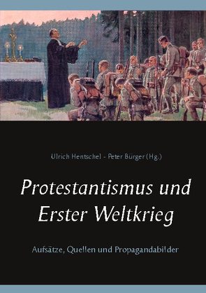 Protestantismus und Erster Weltkrieg von Bürger,  Peter, Hentschel,  Ulrich