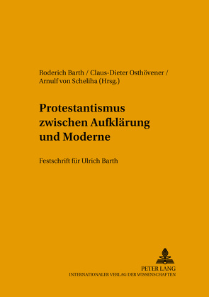 Protestantismus zwischen Aufklärung und Moderne von Barth,  Roderich, Osthövener,  Claus-Dieter, von Scheliha,  Arnulf