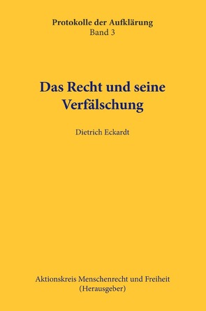 Protokolle der Aufklärung / Das Recht und seine Verfälschung von Eckardt,  Dietrich