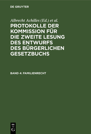 Protokolle der Kommission für die zweite Lesung des Entwurfs des Bürgerlichen Gesetzbuchs / Familienrecht von Achilles,  Albrecht, Deutsches Reich. Kommission für die Zweite Lesung des Entwurfs des Bürgerlichen Gesetzbuchs, Gebhard,  Albert, Spahn,  Peter