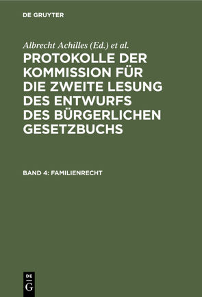 Protokolle der Kommission für die zweite Lesung des Entwurfs des Bürgerlichen Gesetzbuchs / Familienrecht von Achilles,  Albrecht, Deutsches Reich. Kommission für die Zweite Lesung des Entwurfs des Bürgerlichen Gesetzbuchs, Gebhard,  Albert, Spahn,  Peter