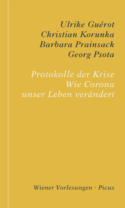 Protokolle der Krise von Guérot,  Ulrike, Korunka,  Christian, Prainsack,  Barbara, Psota,  Georg