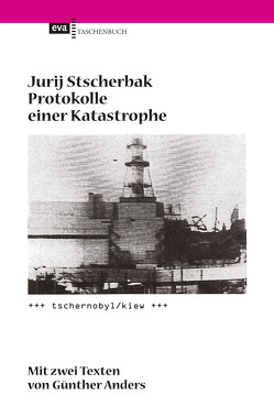 Protokolle einer Katastrophe. Tschernobyl/Kiew von Anders,  Guenther, Stscherbak,  Jurij