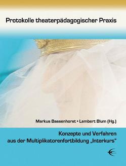 Protokolle theaterpädagogischer Praxis von Bassenhorst,  Markus, Blum,  Lambert