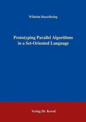 Prototyping Parallel Algorithms in a Set-Oriented Language von Hasselbring,  Wilhelm