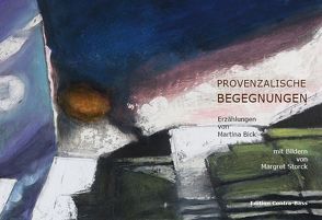 Provenzalische Begegnungen von Bick,  Martina, Storck,  Margret