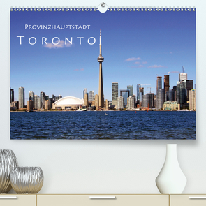 Provinzhauptstadt Toronto (Premium, hochwertiger DIN A2 Wandkalender 2021, Kunstdruck in Hochglanz) von Seidl,  Helene