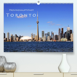 Provinzhauptstadt Toronto (Premium, hochwertiger DIN A2 Wandkalender 2022, Kunstdruck in Hochglanz) von Seidl,  Helene