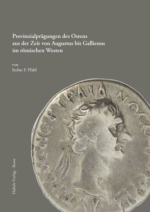 Provinzialprägungen des Ostens aus der Zeit von Augustus bis Gallienus im römischen Westen von Pfahl,  Stefan F.