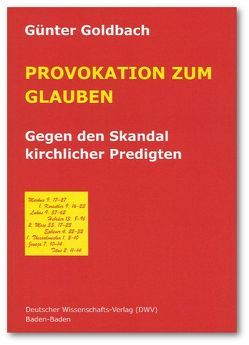 Provokation zum Glauben. Gegen den Skandal kirchlicher Predigten von Goldbach,  Günter