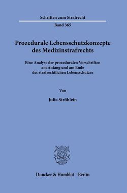 Prozedurale Lebensschutzkonzepte des Medizinstrafrechts. von Ströhlein,  Julia