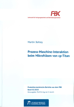 Prozess-Maschine-Interaktion beim Mikrofräsen von cp-Titan von Bohley,  Martin
