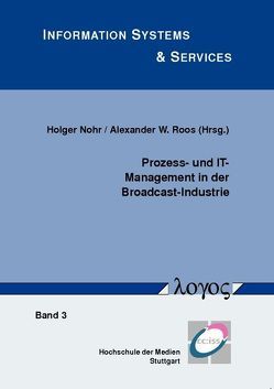 Prozess- und IT-Management in der Broadcast-Industrie von Nohr,  Holger, Roos,  Alexander W.