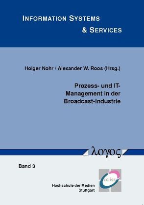 Prozess- und IT-Management in der Broadcast-Industrie von Nohr,  Holger, Roos,  Alexander W.