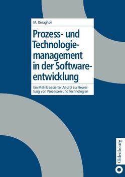 Prozess- und Technologiemanagement in der Softwareentwicklung von Rezagholi,  Mohsen
