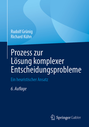 Prozess zur Lösung komplexer Entscheidungsprobleme von Grünig,  Rudolf, Kühn,  Richard