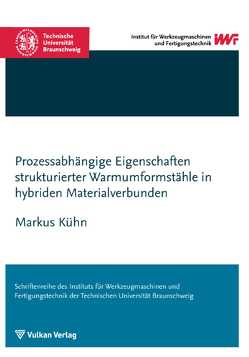 Prozessabhängige Eigenschaften strukturierter Warmumformstähle in hybriden Materialverbunden von Kühn,  Markus