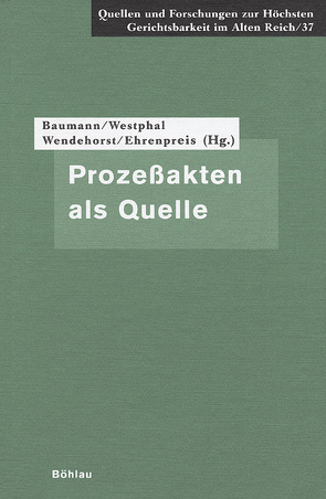 Prozeßakten als Quelle von Baumann,  Anette, Ehrenpreis,  Stefan, Wendehorst,  Stephan, Westphal,  Siegrid