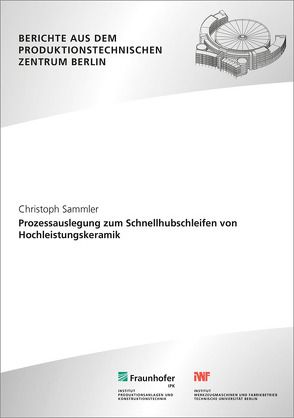 Prozessauslegung zum Schnellhubschleifen von Hochleistungskeramik. von Sammler,  Christoph, Uhlmann,  Eckardt