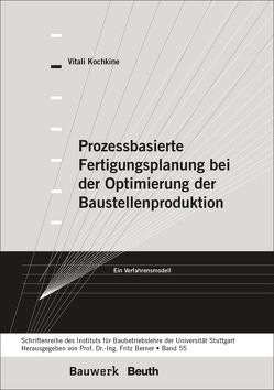 Prozessbasierte Fertigungsplanung bei der Optimierung der Baustellenproduktion von Berner,  Fritz, Kochkine,  Vitali