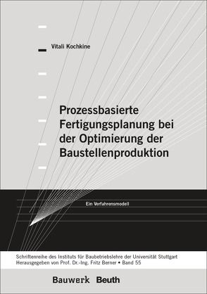 Prozessbasierte Fertigungsplanung bei der Optimierung der Baustellenproduktion von Berner,  Fritz, Kochkine,  Vitali