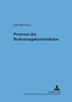 Prozesse der Bedeutungskonstruktion von Pohl,  Inge
