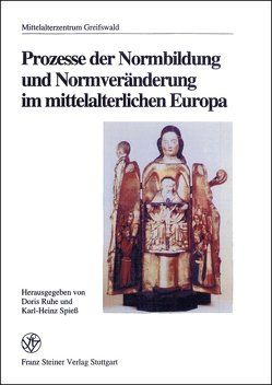 Prozesse der Normbildung und Normveränderung im mittelalterlichen Europa von Ruhe,  Doris, Spieß,  Karl-Heinz