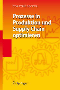 Prozesse in Produktion und Supply Chain optimieren von Becker,  Torsten