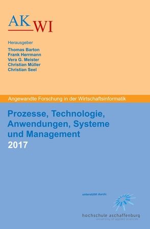 Prozesse, Technologie, Anwendungen, Systeme und Management 2017 von Barton,  Thomas, Herrmann,  Frank, Meister,  Vera G, Müller,  Christian, Seel,  Christian