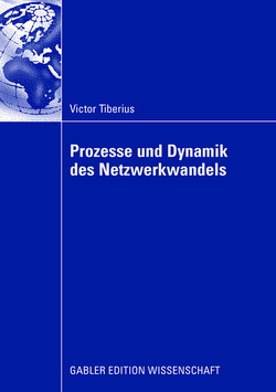 Prozesse und Dynamik des Netzwerkwandels von Tiberius,  Victor, von der Oelsnitz,  Prof. Dr. Dietrich