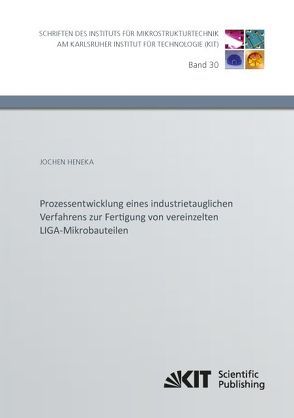 Prozessentwicklung eines industrietauglichen Verfahrens zur Fertigung von vereinzelten LIGA-Mikrobauteilen von Heneka,  Jochen