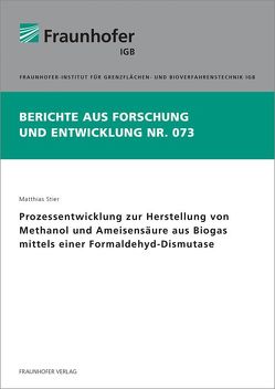 Prozessentwicklung zur Herstellung von Methanol und Ameisensäure aus Biogas mittels einer Formaldehyd-Dismutase. von Stier,  Matthias