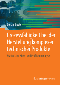 Prozessfähigkeit bei der Herstellung komplexer technischer Produkte von Bracke,  Stefan