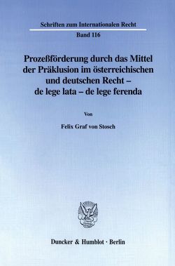 Prozeßförderung durch das Mittel der Präklusion im österreichischen und deutschen Recht – von Stosch,  Felix Graf von