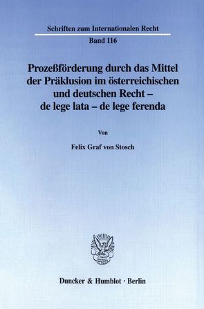 Prozeßförderung durch das Mittel der Präklusion im österreichischen und deutschen Recht – von Stosch,  Felix Graf von