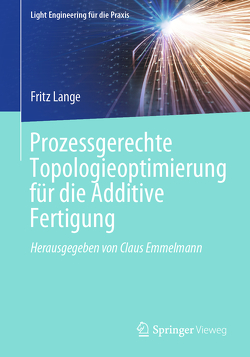 Prozessgerechte Topologieoptimierung für die Additive Fertigung von Lange,  Fritz