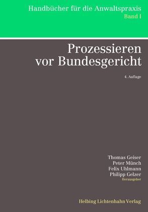 Prozessieren vor Bundesgericht von Escher,  Elisabeth, Geiser,  Thomas, Gelzer,  Philipp, Häberli,  Thomas, Keller,  Stefan, Luczak,  Christian, Merz,  Laurent, Mosimann,  Hans-Jakob, Münch,  Peter, Uhlmann,  Felix, Wälle-Bär,  Simone, Wiprächtiger,  Hans