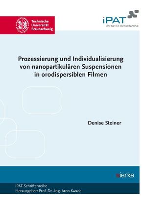 Prozessierung und Individualisierung von nanopartikulären Suspensionen in orodispersiblen Filmen von Steiner,  Denise
