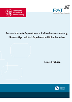 Prozessinduzierte Separator- und Elektrodenstrukturierung für neuartige und festkorperbasierte Lithiumbatterien von Froböse,  Linus