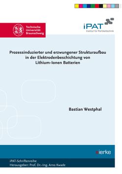 Prozessinduzierter und erzwungener Strukturaufbau in der Elektrodenbeschichtung von Lithium‐Ionen Batterien von Westpahl,  Bastian