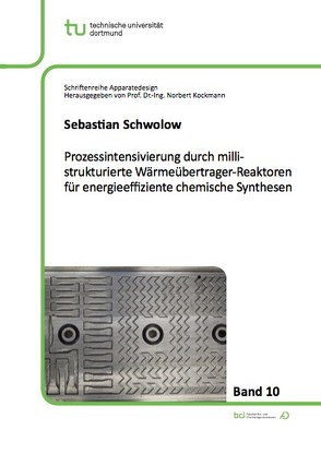 Prozessintensivierung durch millistrukturierte Wärmeübertrager-Reaktoren für energieeffiziente chemische Synthesen von Schwolow,  Sebastian