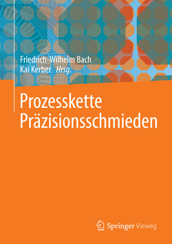 Prozesskette Präzisionsschmieden von Bach,  Friedrich-Wilhelm, Kerber,  Kai