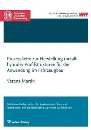 Prozesskette zur Herstellung metallhybrider Profilstrukturen für die Anwendung im Fahrzeugbau von Martin,  Verena