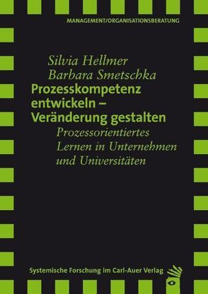 Prozesskompetenz entwickeln – Veränderungen gestalten von Hellmer,  Silvia, Smetschka,  Barbara
