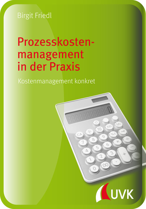 Prozesskostenmanagement in der Praxis von Friedl,  Birgit
