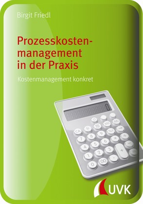 Prozesskostenmanagement in der Praxis von Friedl,  Birgit